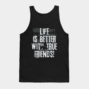 Life is better with true friends - Dog 2 Tank Top